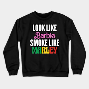 Look Like Barbie Smoke Like Marley Crewneck Sweatshirt